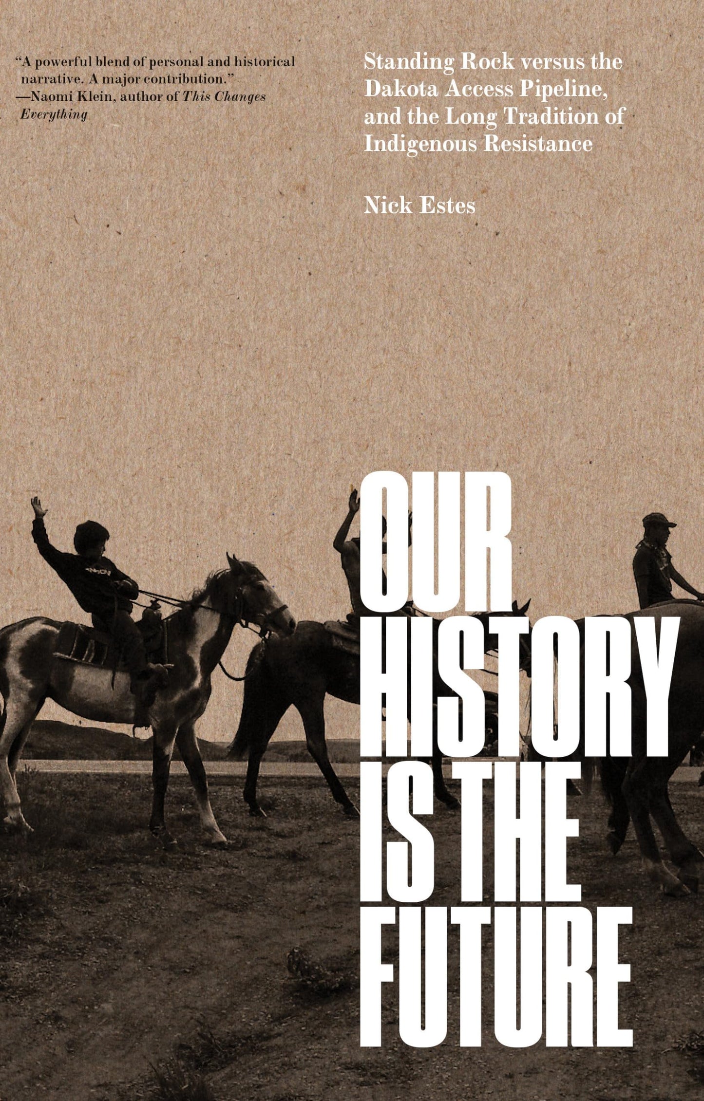 Our History Is the Future: Standing Rock Versus the Dakota Access Pipeline, and the Long Tradition of Indigenous Resistance by Nick Estes PB