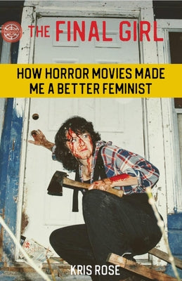 The Final Girl: How Horror Movies Made Me a Better Feminist (ZINE)