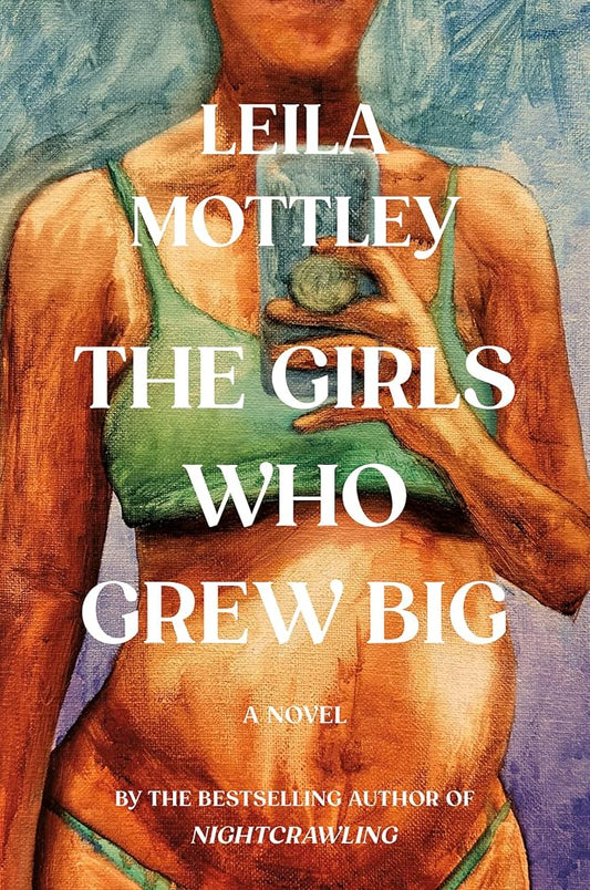 The Girls Who Grew Big by Leila Mottley HC