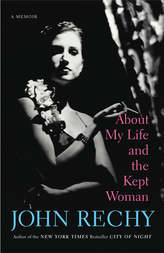 About My Life and the Kept Woman by John Rechy PB