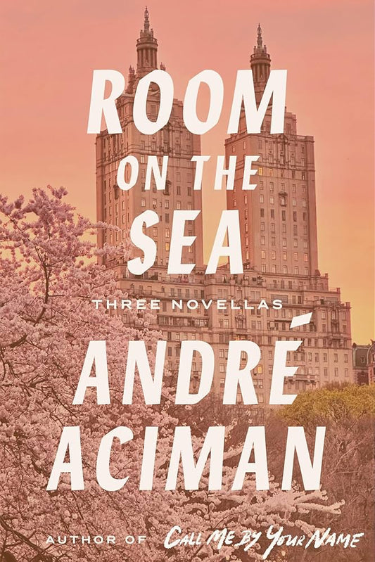 Room on the Sea: Three Novellas by Andre Aciman HC