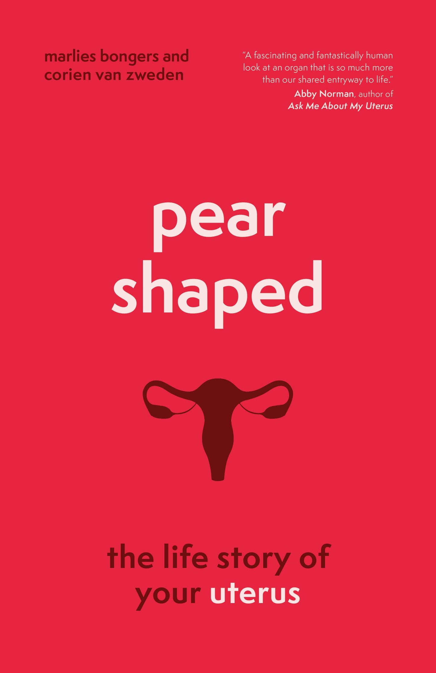 Pear-Shaped: The Life Story of Your Uterus by Marlies Bongers & Corien van Zweden HC