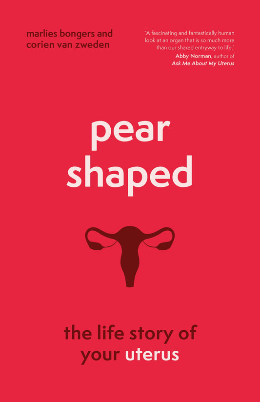 Pear-Shaped: The Life Story of Your Uterus by Marlies Bongers & Corien van Zweden HC