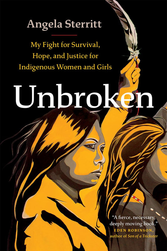Unbroken: My Fight for Survival, Hope, and Justice for Indigenous Women and Girls by Angela Sterritt PB