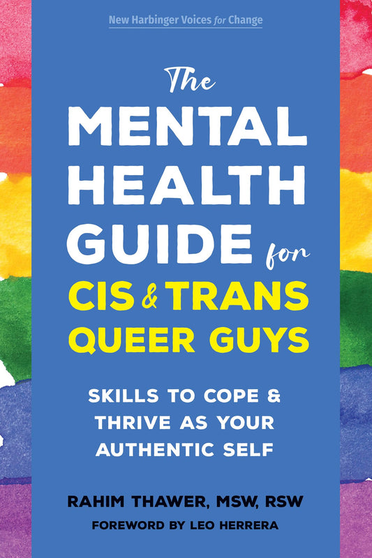 The Mental Health Guide for Cis and Trans Queer Guys: Skills to Cope and Thrive as Your Authentic Self by Rahim Thawer PB