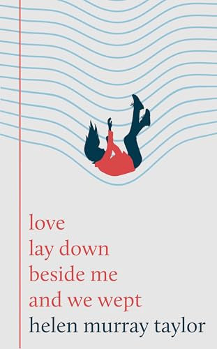 Love Lay Down Beside Me and We Wept by Helen Murray Taylor PB