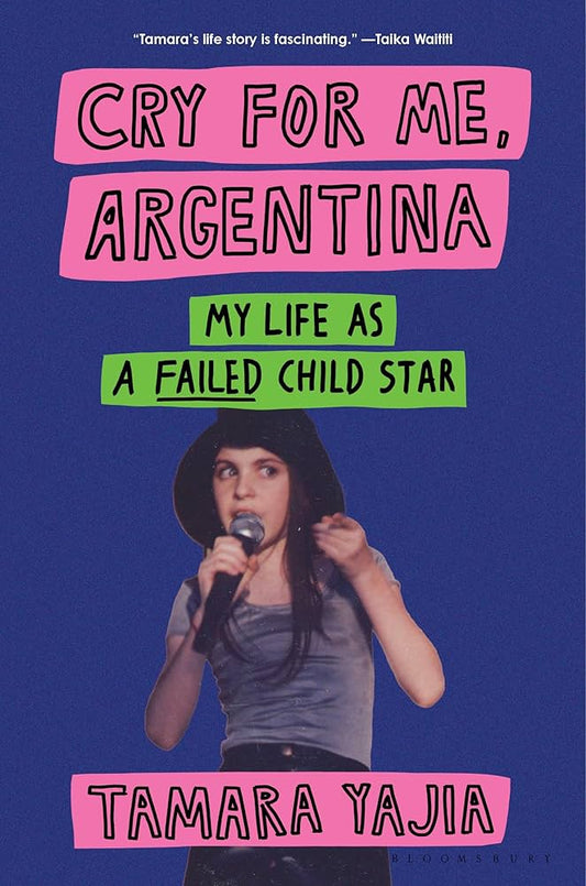 Cry for Me, Argentina: My Life as a Failed Child Star by Tamara Yajia HC