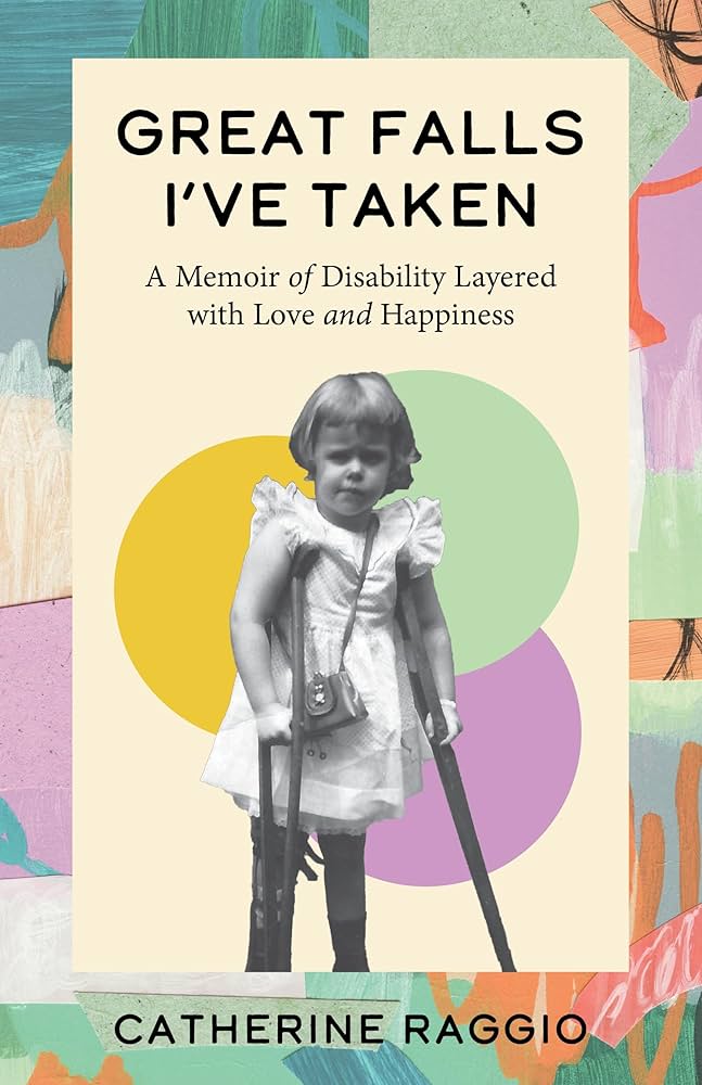 Great Falls I've Taken: A Memoir of Disability Layered with Love and Happiness by Catherine Raggio PB
