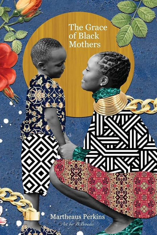 The Grace of Black Mothers by Martheaus Perkins PB