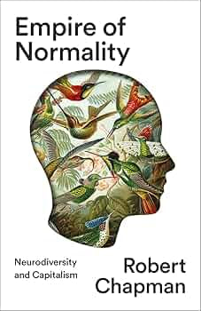 Empire of Normality: Neurodiversity and Capitalism by Robert Chapman PB