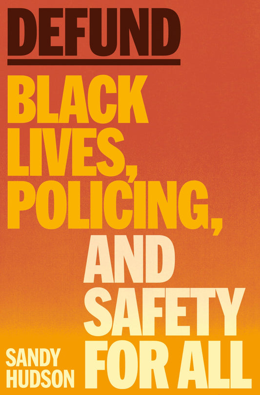 Defund: Black Lives, Policing, and Safety for All HC