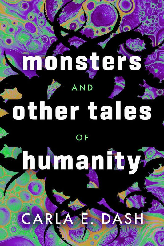 Monsters and Other Tales of Humanity by Carla E. Dash PB