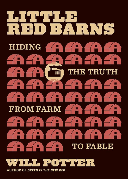 Little Red Barns: Hiding the Truth, from Farm to Fable by Will Potter PB