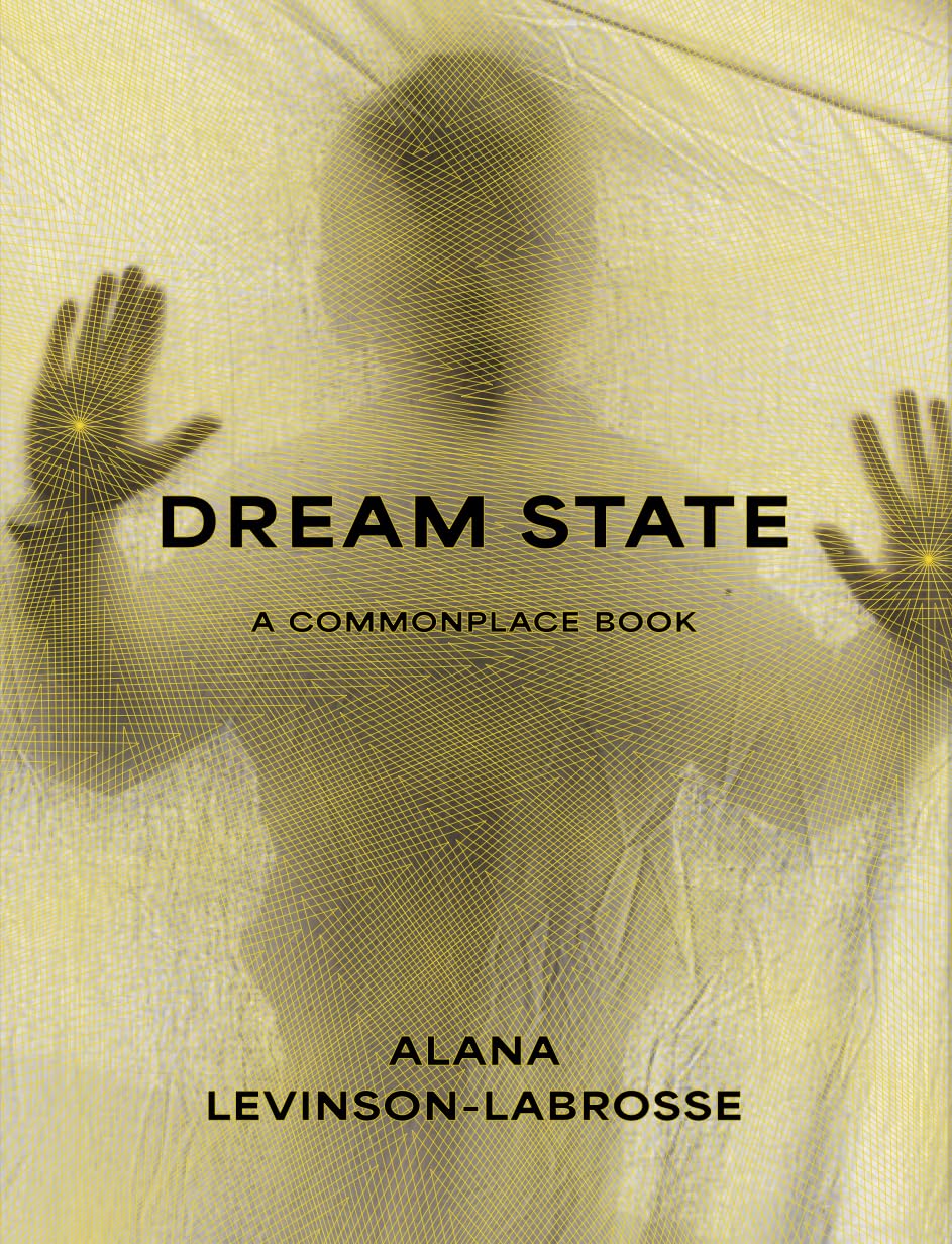 Dream State: A Commonplace Book by Alana Marie Levinson-LaBrosse HC