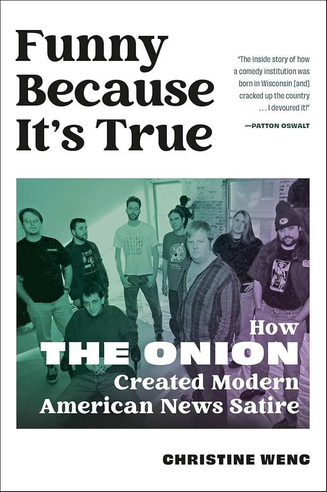 Funny Because It's True: How the Onion Created Modern American News Satire by Christine Wenc HC