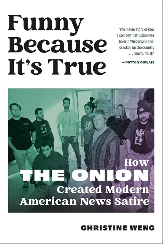 Funny Because It's True: How the Onion Created Modern American News Satire by Christine Wenc HC