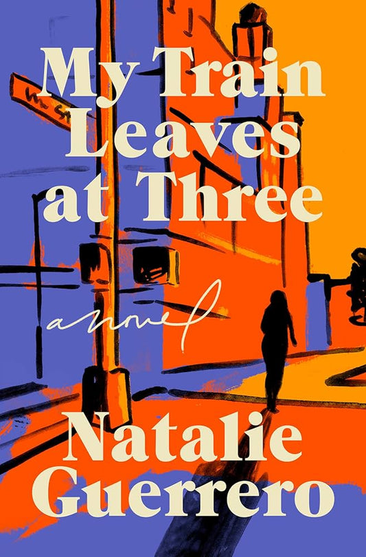 My Train Leaves at Three by Natalie Guerrero HC