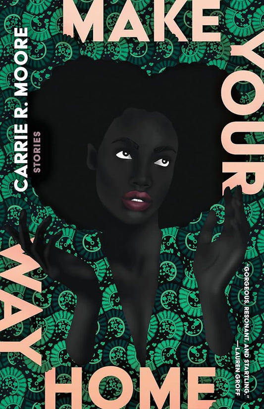 Make Your Way Home: Stories by Carrie R. Moore PB