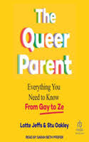 The Queer Parent: Everything You Need to Know from Gay to Ze by Lotte Jeffs & Stu Oakley PB