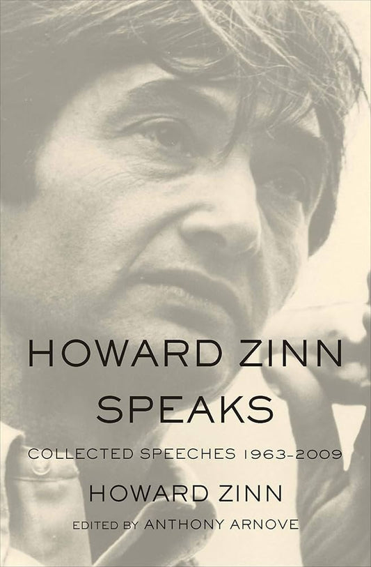 Howard Zinn Speaks: Collected Speeches 1963-2009 edited by Anthony Arnove PB