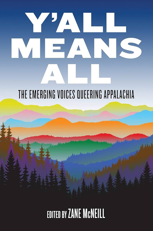 Y'All Means All: The Emerging Voices Queering Appalachia edited by Zane McNeill PB