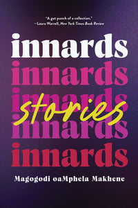 Innards: Stories by Magogodi oaMphela Makhene PB