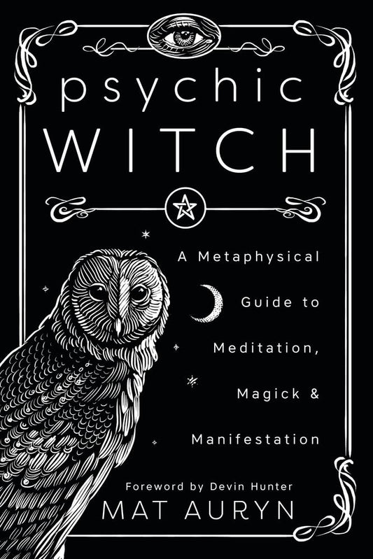Psychic Witch: A Metaphysical Guide to Meditation, Magick & Manifestation by Mat Auryn PB