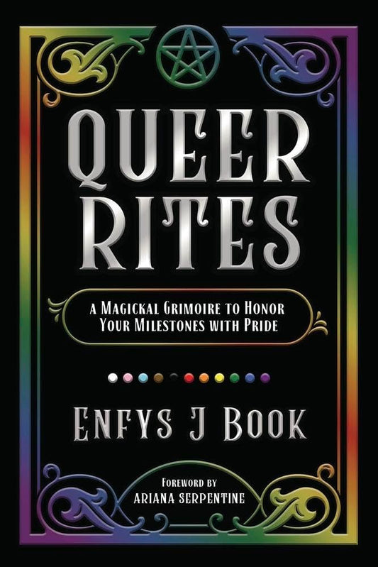 Queer Rites: A Magickal Grimoire to Honor Your Milestones with Pride by Enfys J. Book PB
