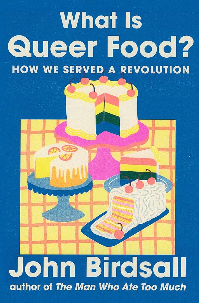 What Is Queer Food?: How We Served a Revolution by John Birdsall HC