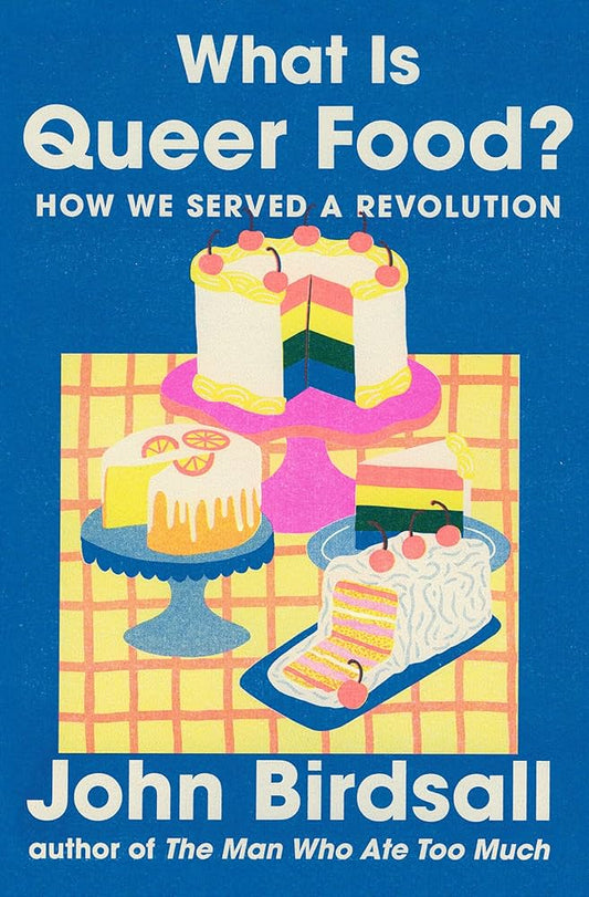 What Is Queer Food?: How We Served a Revolution by John Birdsall HC