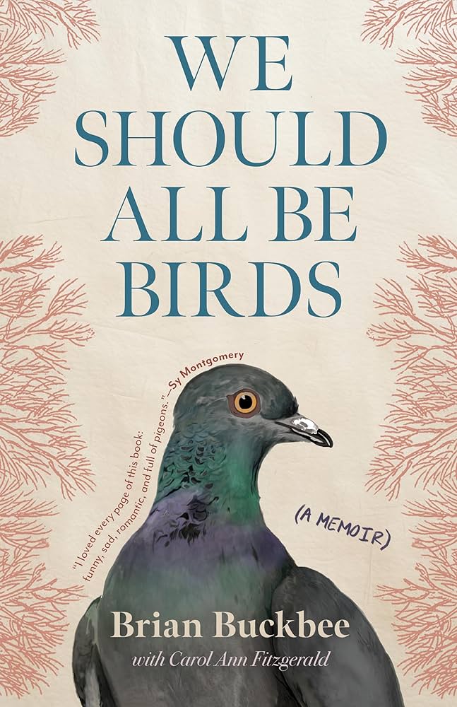 We Should All Be Birds: A Memoir by Brian Buckabee HC