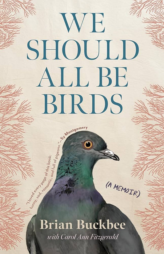 We Should All Be Birds: A Memoir by Brian Buckabee HC
