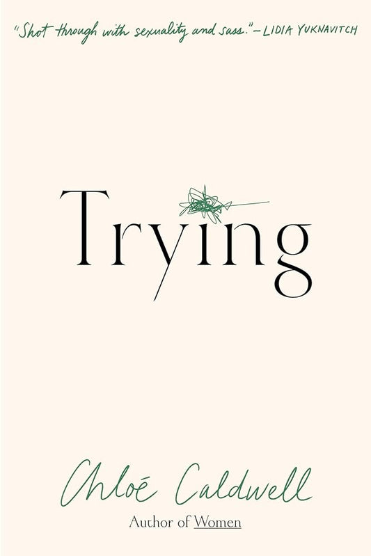 Trying: A Memoir by Chloe Caldwell PB