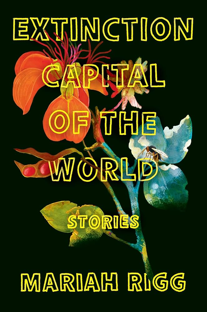 Extinction Capital of the World: Stories by Mariah Rigg PB