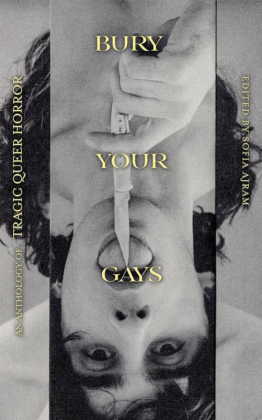 Bury Your Gays: An Anthology of Tragic Queer Horror by Sofia Ajram PB