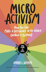 Micro Activism: How You Can Make a Difference in the World Without a Bullhorn by Omkari L. Williams PB
