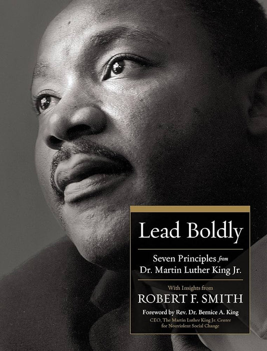 Lead Boldly: Seven Principles from Dr. Martin Luther King, Jr. by Robert F. Smith HC