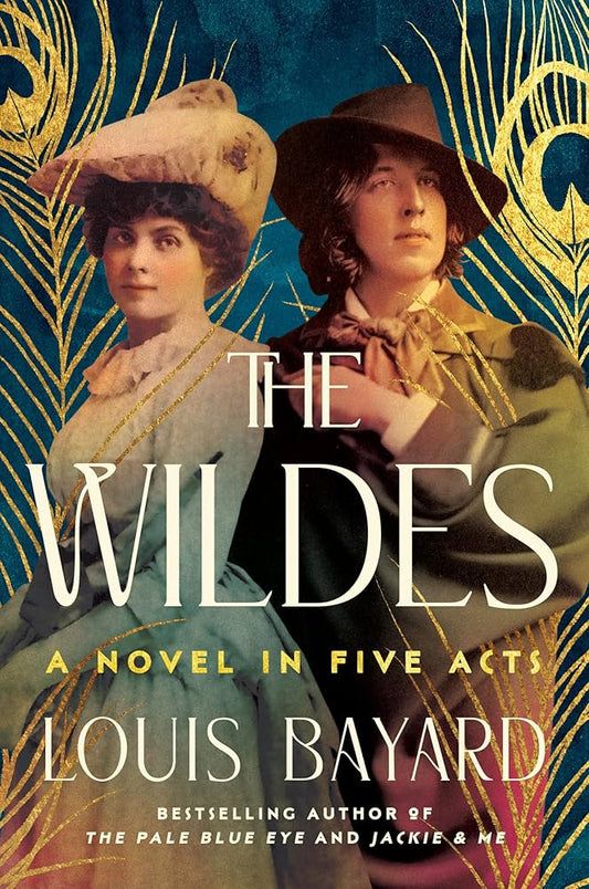 The Wildes: A Novel in Five Acts by Louis Bayard PB