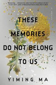 These Memories Do Not Belong to Us: A Constellation Novel by Yiming Ma HC