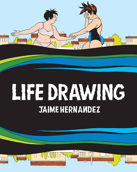 Life Drawing: A Love and Rockets Collection by Jaime Hernandez HC