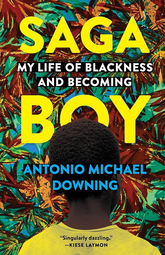 Saga Boy: My Life of Blackness and Becoming by Antonio Michael Downing PB