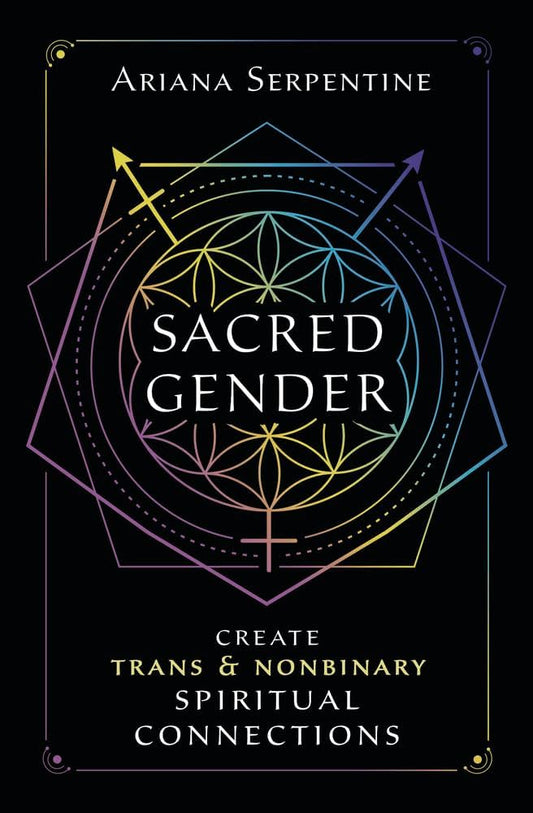 Sacred Gender: Create Trans and Nonbinary Spiritual Connections by Ariana Serpentine PB