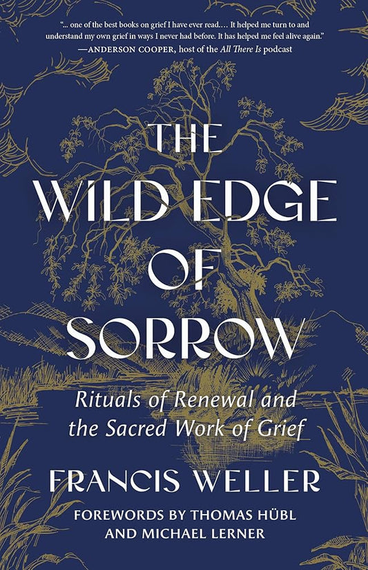 The Wild Edge of Sorrow: Rituals of Renewal and the Sacred Work of Grief by Francis Weller HC