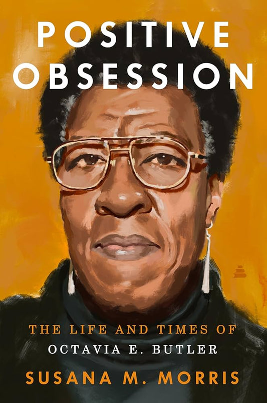 Positive Obsession: The Life and Times of Octavia E. Butler by Susana M. Morris HC