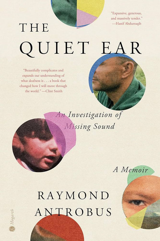 The Quiet Ear: An Investigation of Missing Sound: A Memoir by Raymond Antrobus HC