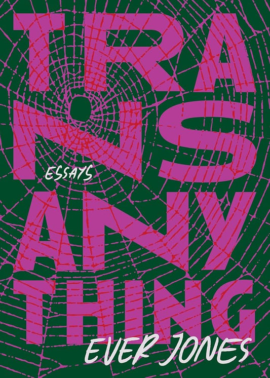 Transanything: Essays by Ever Jones PB