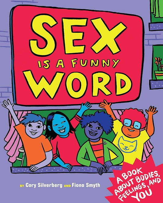 Sex Is a Funny Word: A Book about Bodies, Feelings, and You by Cory Silverberg & Fiona Smyth HC