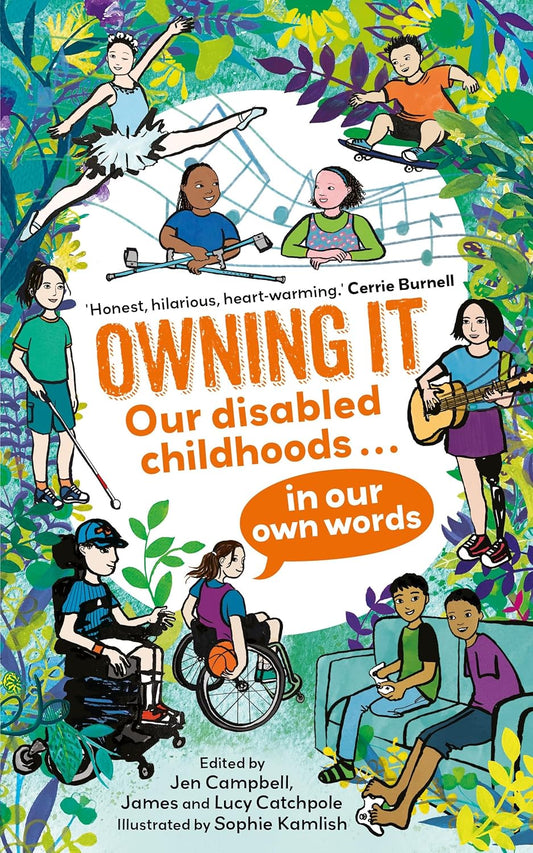 Owning It: Our Disabled Childhoods in Our Own Words edited by Jen Campbell and James & Lucy Catchpole PB
