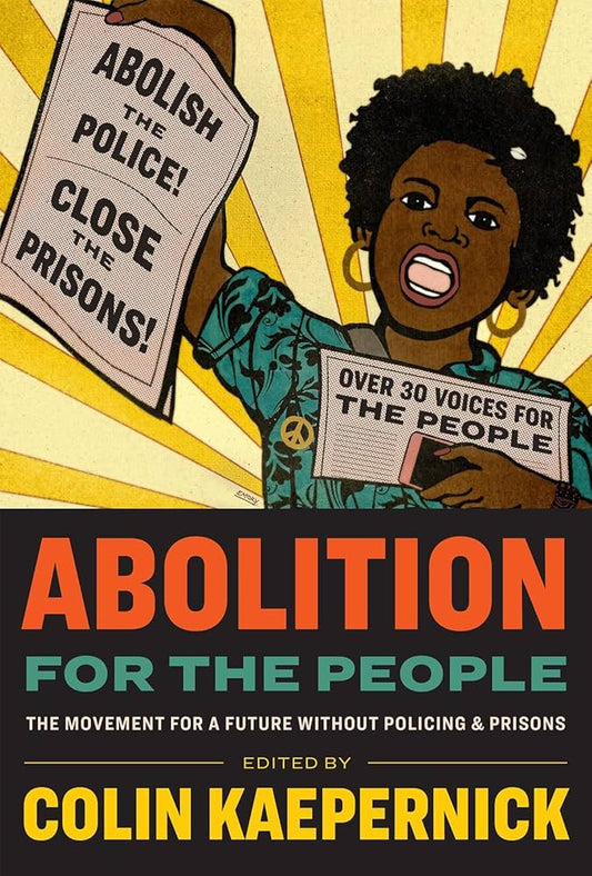 Abolition for the People: The Movement for a Future Without Policing and Prisons by Colin Kaepernick PB