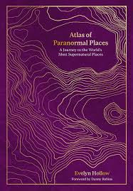 Atlas of Paranormal Places: A Journey to the World's Most Supernatural Places  by Evelyn Hollow HC